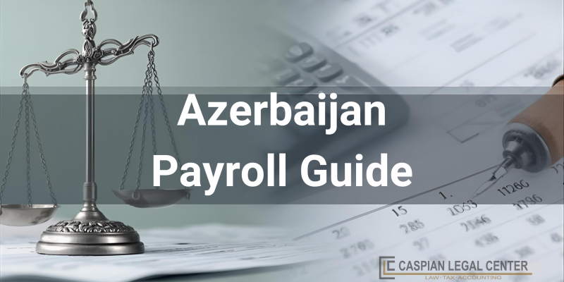 Azerbaijan Payroll Guide: Payroll rules and regulations of Azerbaijan are explained here.