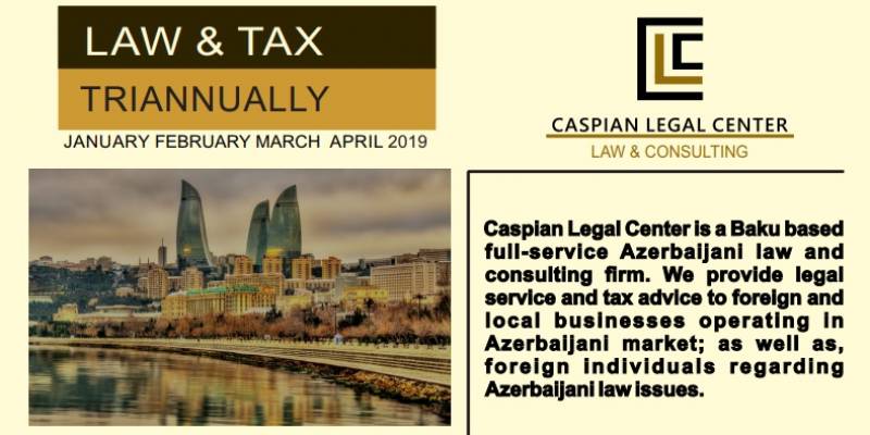 Caspian Legal Center Hüquq və Vergi Xəbərləri bülletenini diqqətinizə təqdim edir.